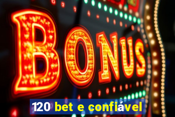 120 bet e confiável